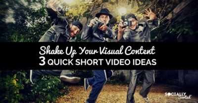3 Quick Short Video Ideas – Shake Up Your Visual Content