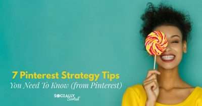 7 Insider Pinterest Strategy Tips You Need to Know (from Pinterest)