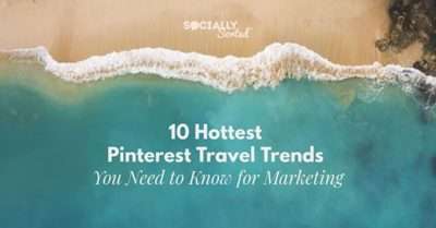10 Hottest Pinterest Travel Trends You Need to Know for Marketing