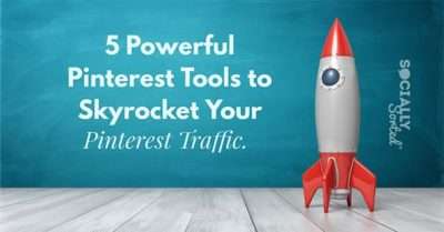 5 Powerful Pinterest Tools to Skyrocket Your Pinterest Traffic