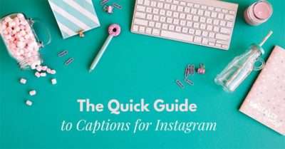How to Create Good Instagram Captions: The Quick Guide To Captions For Instagram