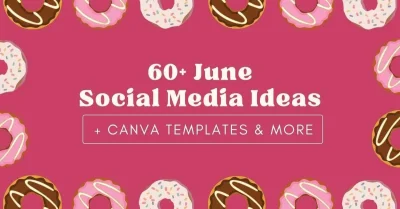 60+ June Social Media Ideas + Canva Templates